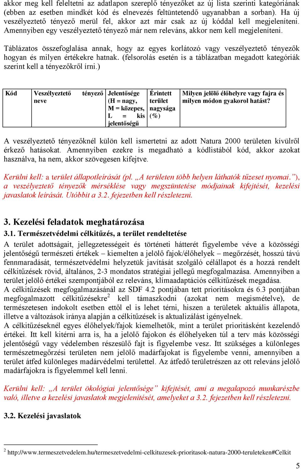 Táblázatos összefoglalása annak, hogy az egyes korlátozó vagy veszélyeztető tényezők hogyan és milyen értékekre hatnak.