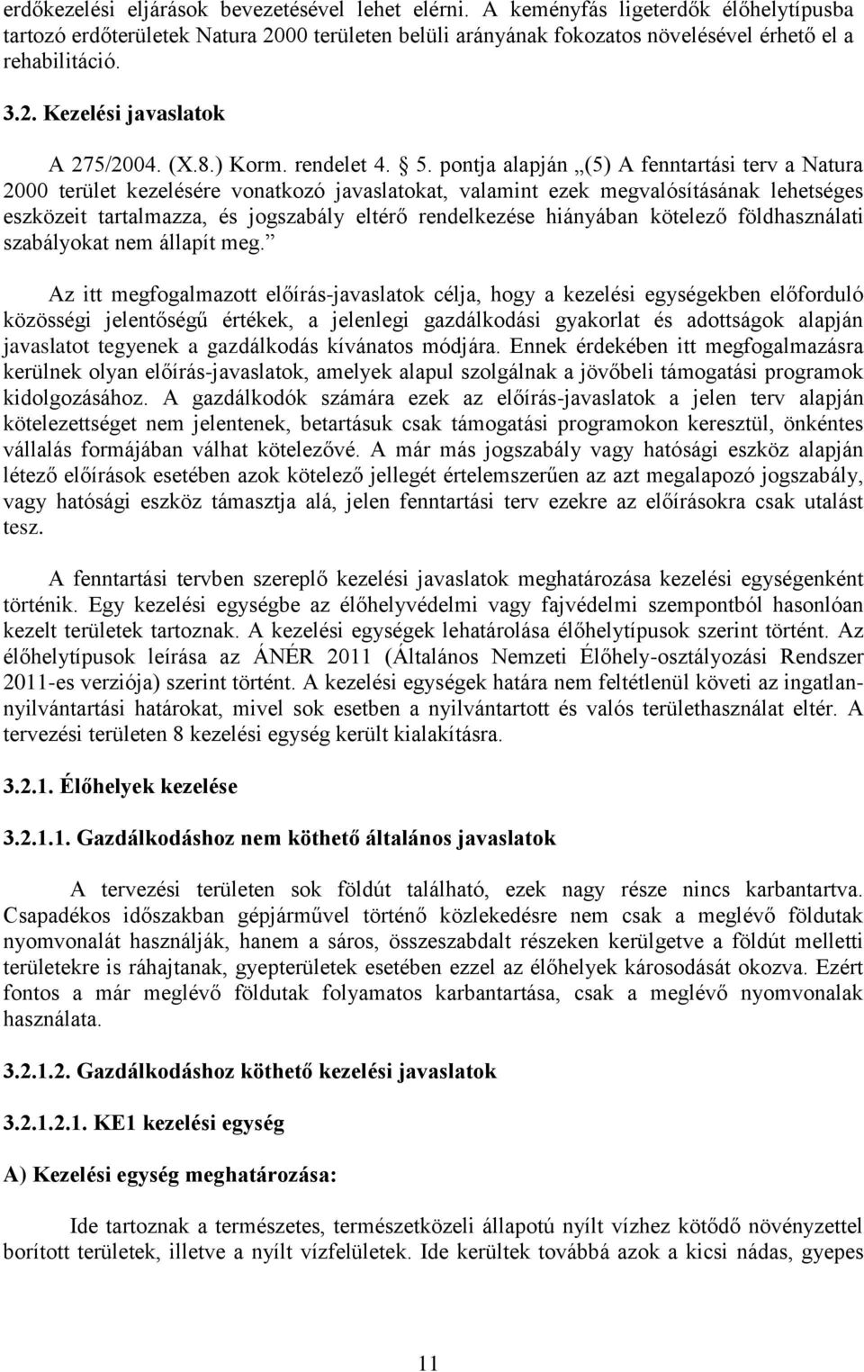 pontja alapján (5) A fenntartási terv a Natura 2000 terület kezelésére vonatkozó javaslatokat, valamint ezek megvalósításának lehetséges eszközeit tartalmazza, és jogszabály eltérő rendelkezése