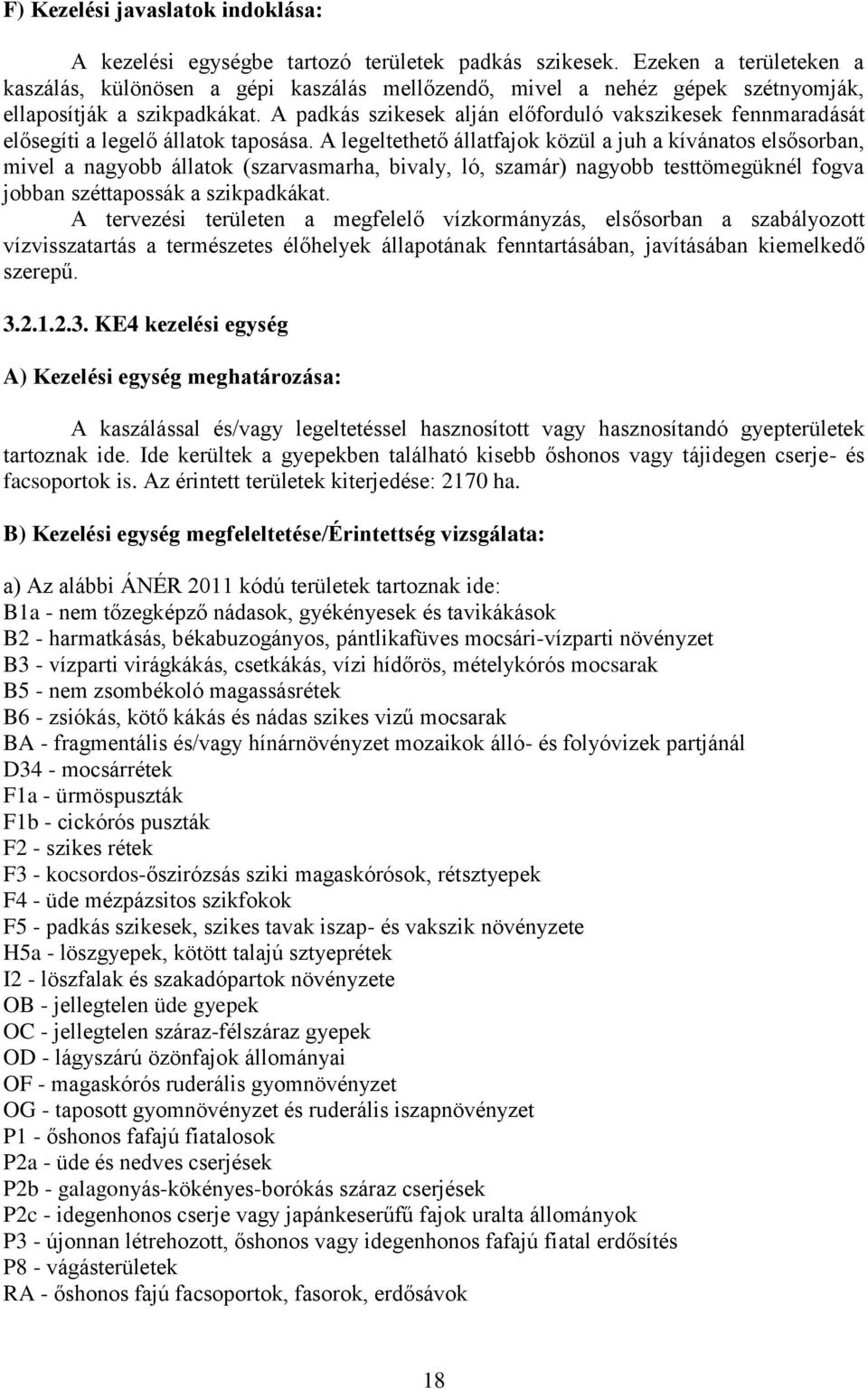 A padkás szikesek alján előforduló vakszikesek fennmaradását elősegíti a legelő állatok taposása.