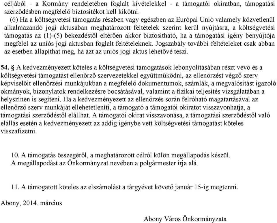 (1)-(5) bekezdéstől eltérően akkor biztosítható, ha a támogatási igény benyújtója megfelel az uniós jogi aktusban foglalt feltételeknek.