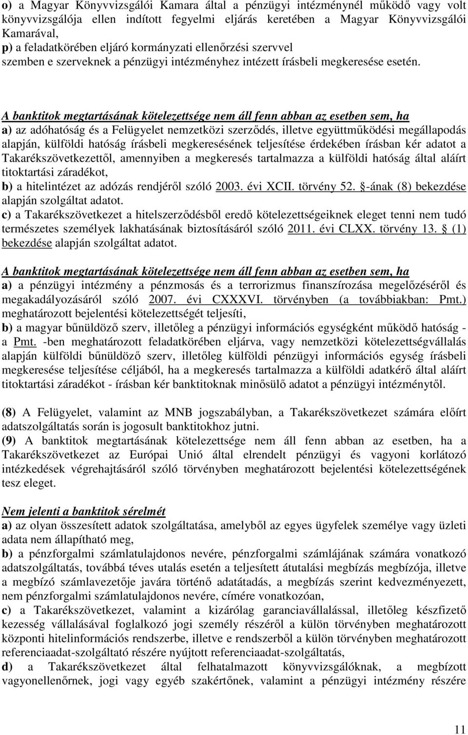 A banktitok megtartásának kötelezettsége nem áll fenn abban az esetben sem, ha a) az adóhatóság és a Felügyelet nemzetközi szerződés, illetve együttműködési megállapodás alapján, külföldi hatóság