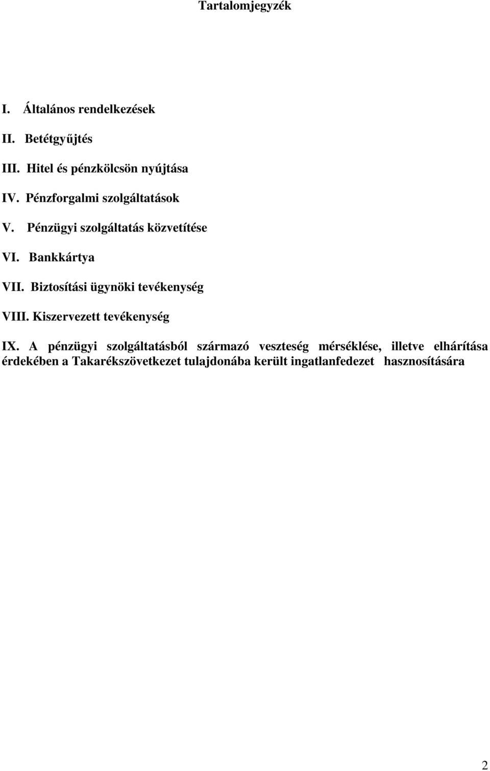 Biztosítási ügynöki tevékenység VIII. Kiszervezett tevékenység IX.