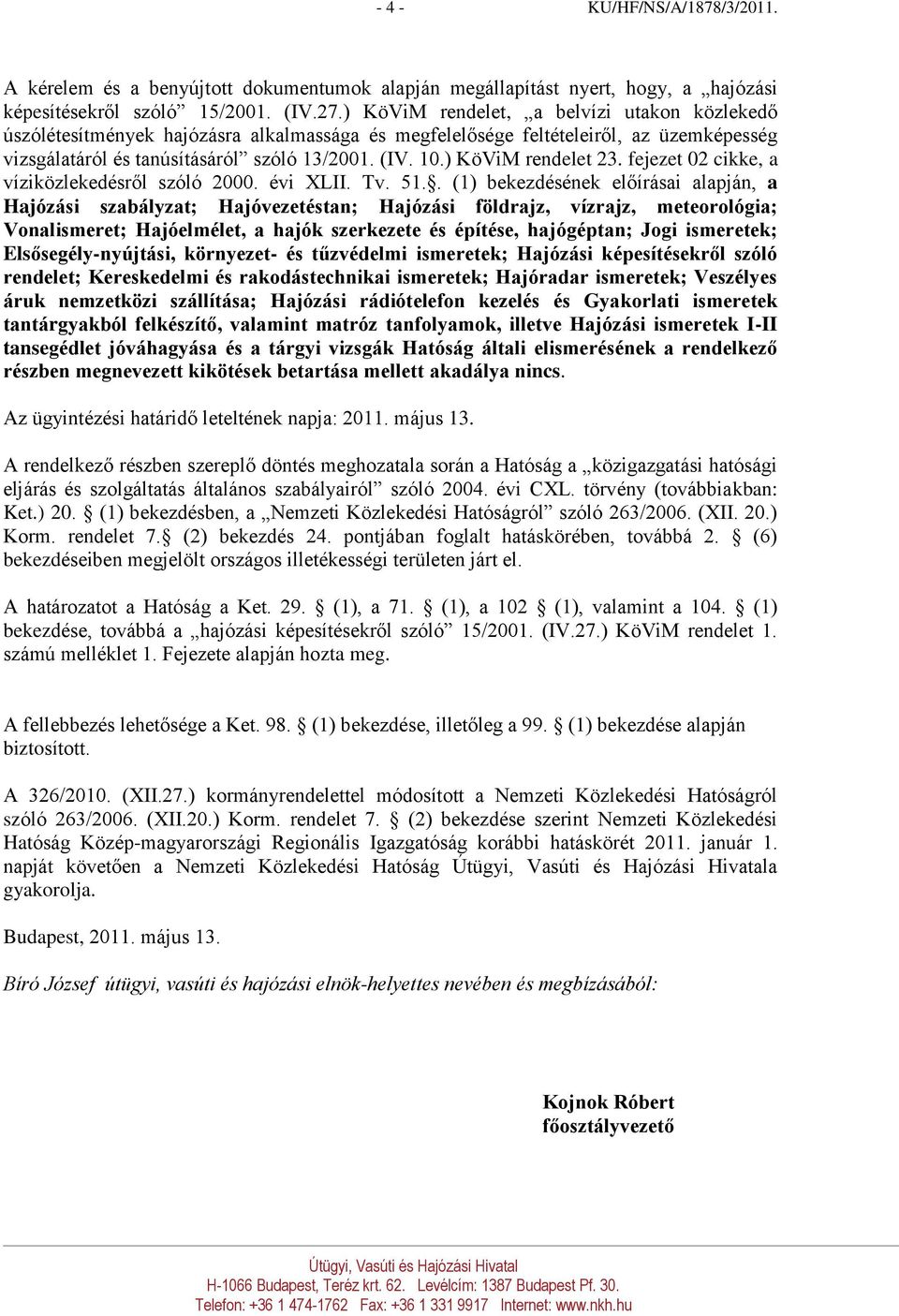 ) KöViM rendelet 23. fejezet 02 cikke, a víziközlekedésről szóló 2000. évi XLII. Tv. 51.