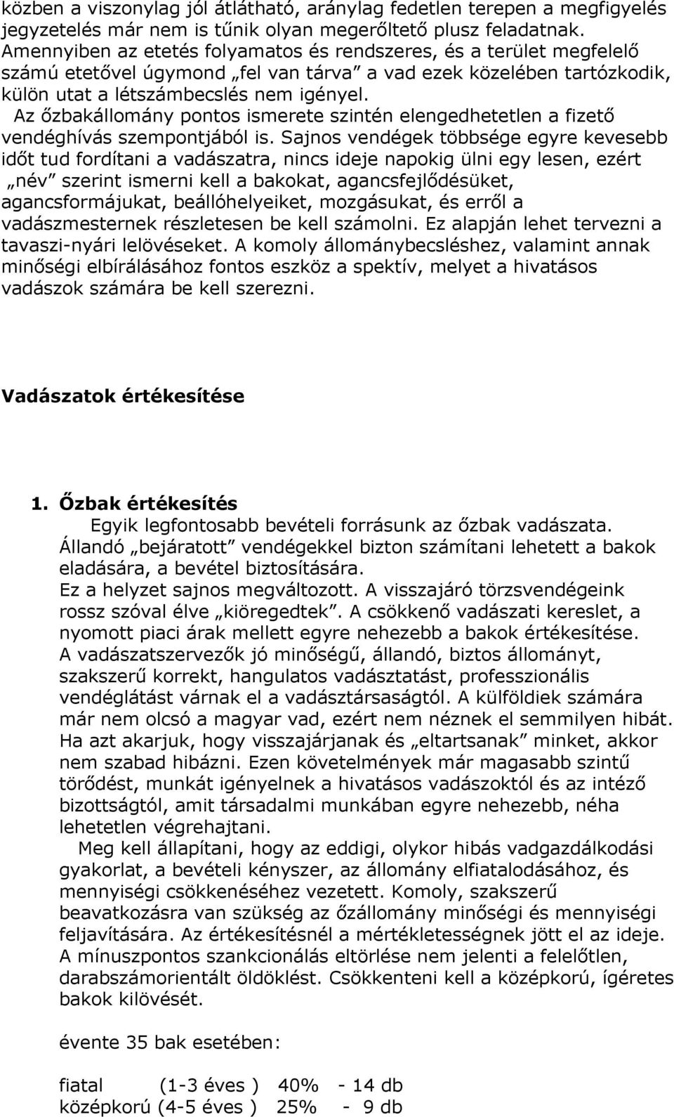 Az őzbakállomány pontos ismerete szintén elengedhetetlen a fizető vendéghívás szempontjából is.