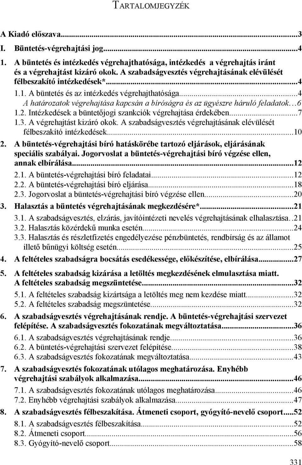 ..4 A határozatok végrehajtása kapcsán a bíróságra és az ügyészre háruló feladatok...6 1.2. Intézkedések a büntetőjogi szankciók végrehajtása érdekében...7 1.3. A végrehajtást kizáró okok.