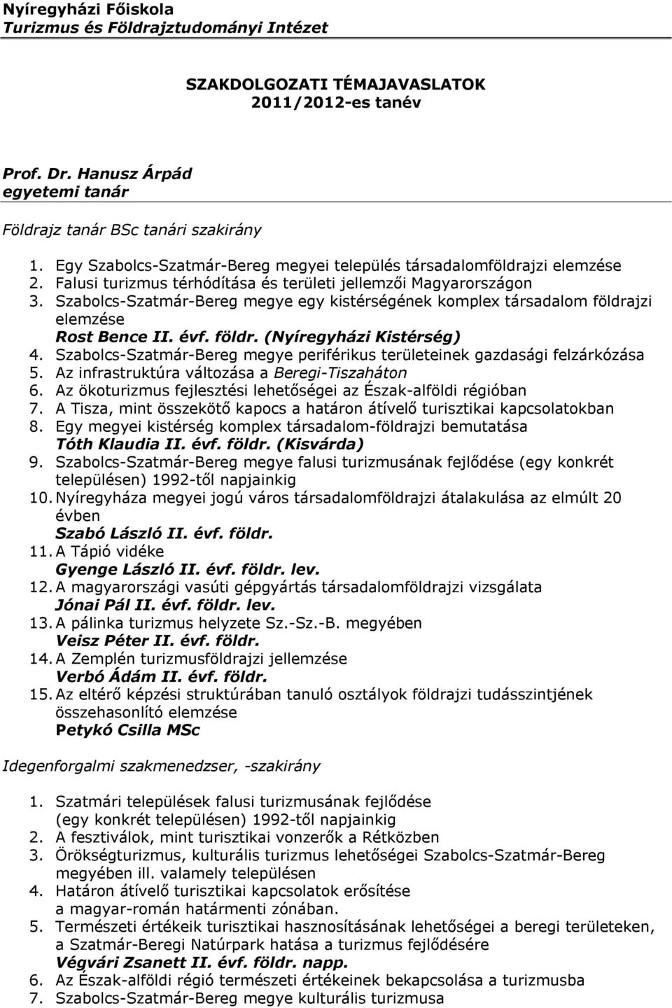Szabolcs-Szatmár-Bereg megye egy kistérségének komplex társadalom földrajzi elemzése Rost Bence II. évf. földr. (Nyíregyházi Kistérség) 4.