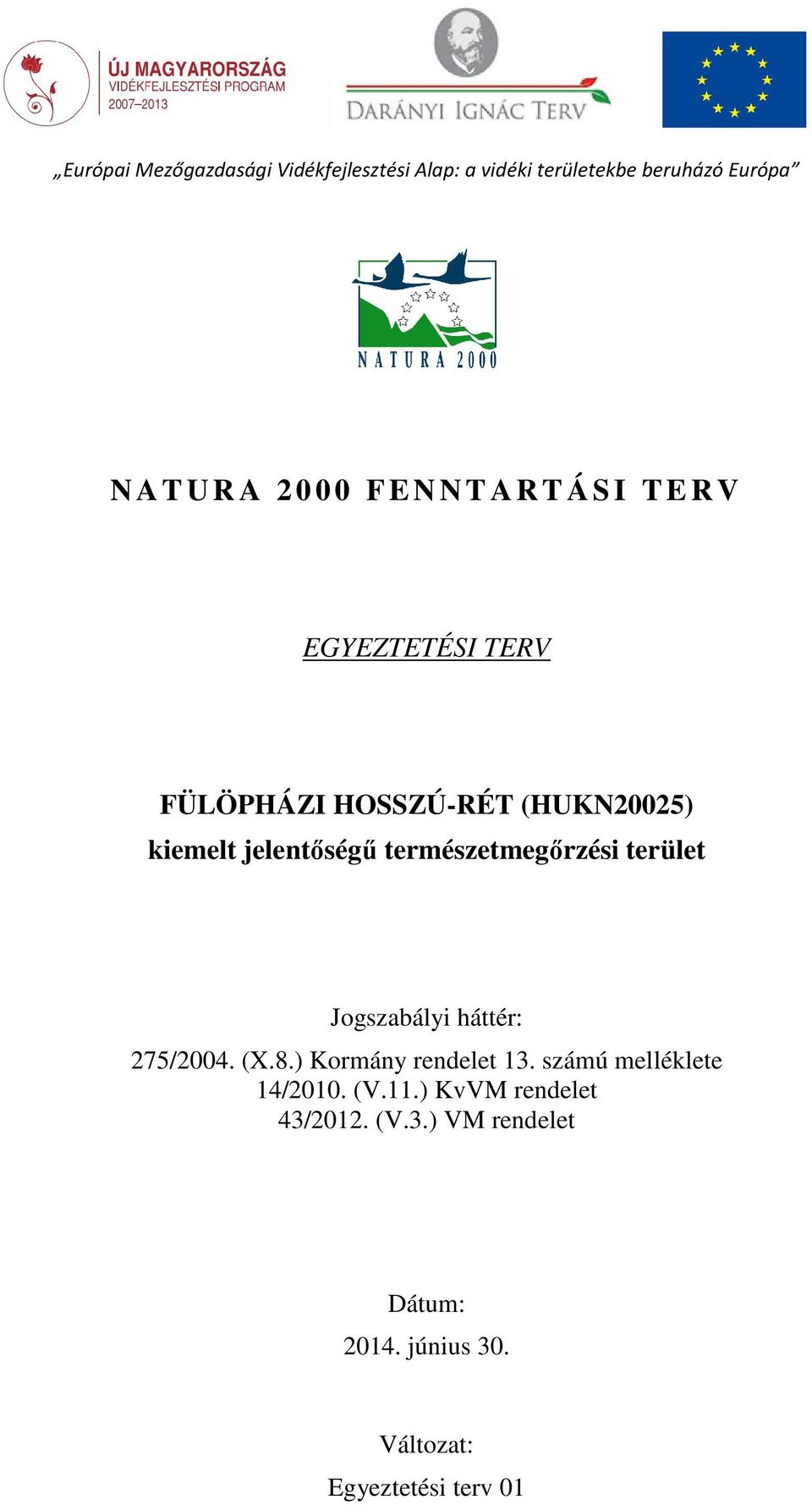 természetmegırzési terület Jgszabályi háttér: 275/2004. (X.8.) Krmány rendelet 13.
