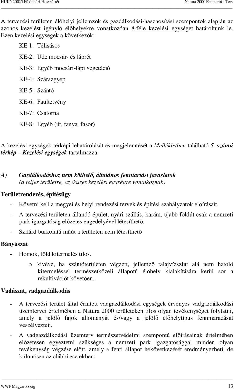 fasr) A kezelési egységek térképi lehatárlását és megjelenítését a Mellékletben található 5. számú térkép Kezelési egységek tartalmazza.