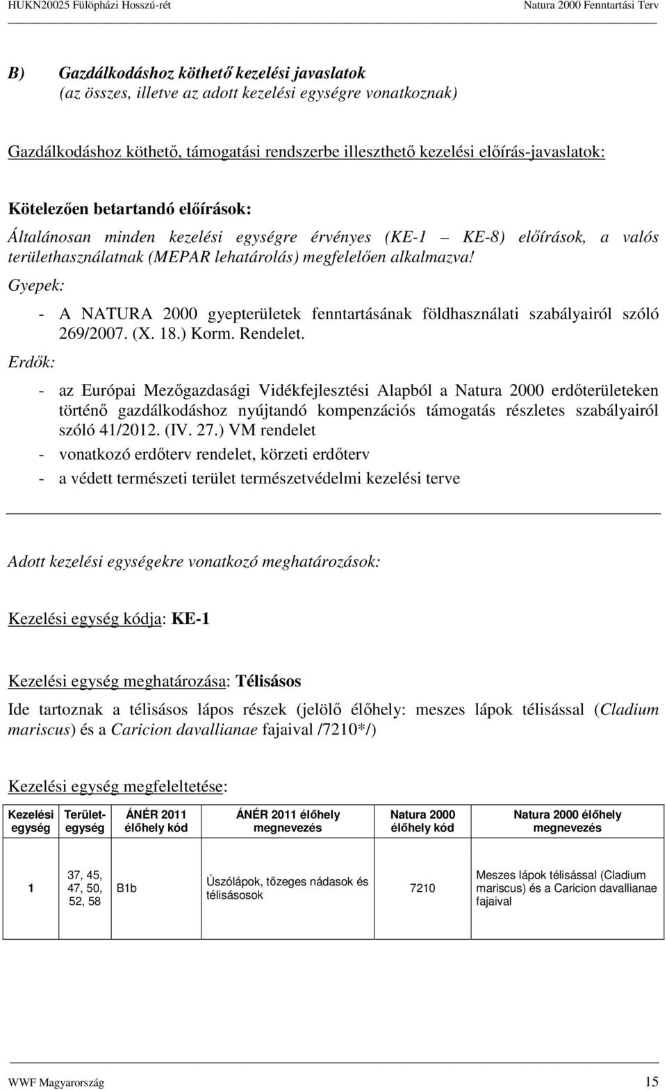 Gyepek: Erdık: - A NATURA 2000 gyepterületek fenntartásának földhasználati szabályairól szóló 269/2007. (X. 18.) Krm. Rendelet.