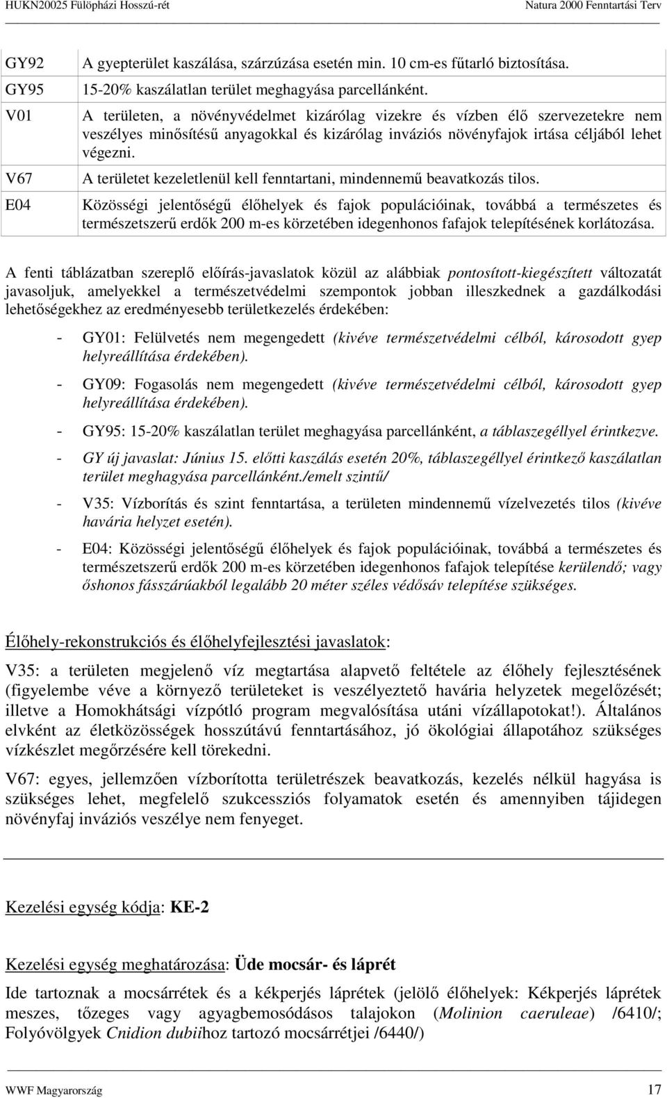 A területet kezeletlenül kell fenntartani, mindennemő beavatkzás tils.