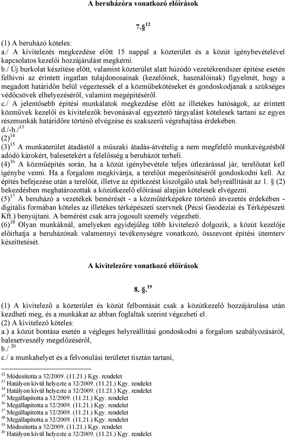 belül végeztessék el a közműbekötéseket és gondoskodjanak a szükséges védőcsövek elhelyezéséről, valamint megépítéséről. c.