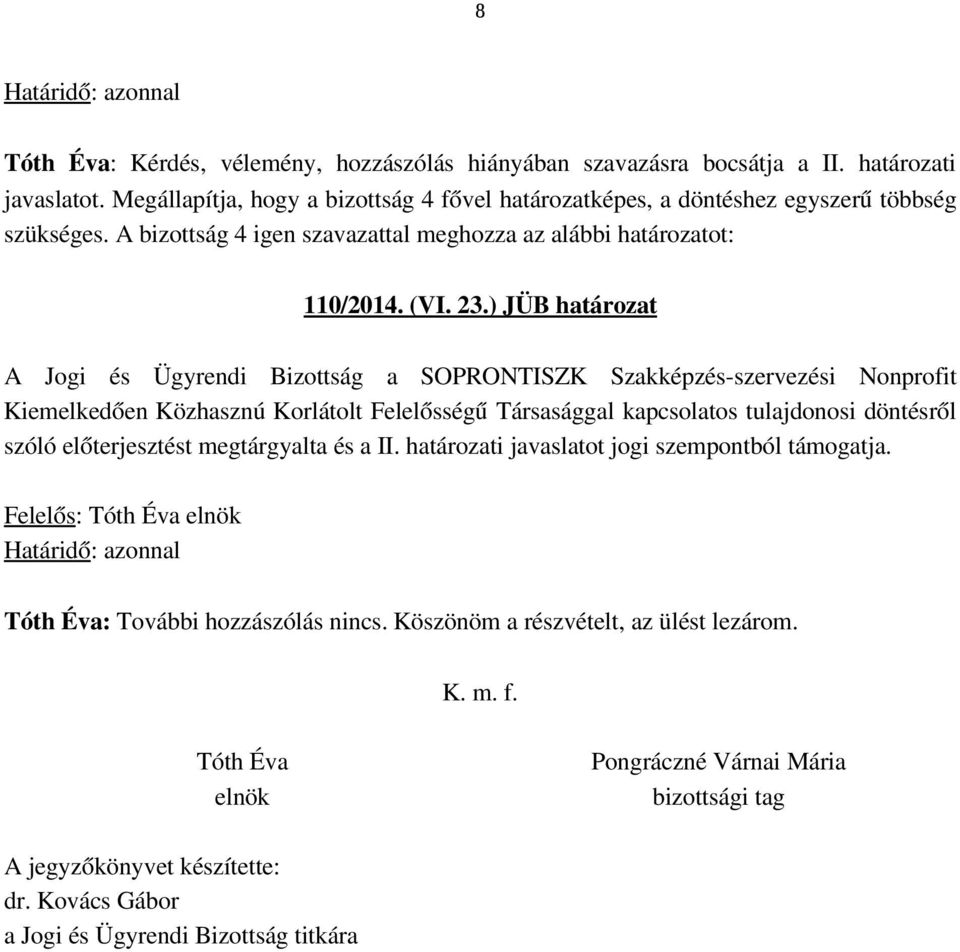 kapcsolatos tulajdonosi döntésről szóló t megtárgyalta és a II. határozati javaslatot jogi szempontból támogatja.