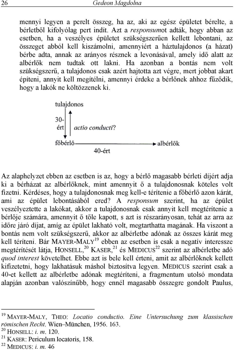 arányos résznek a levonásával, amely idő alatt az albérlők nem tudtak ott lakni.