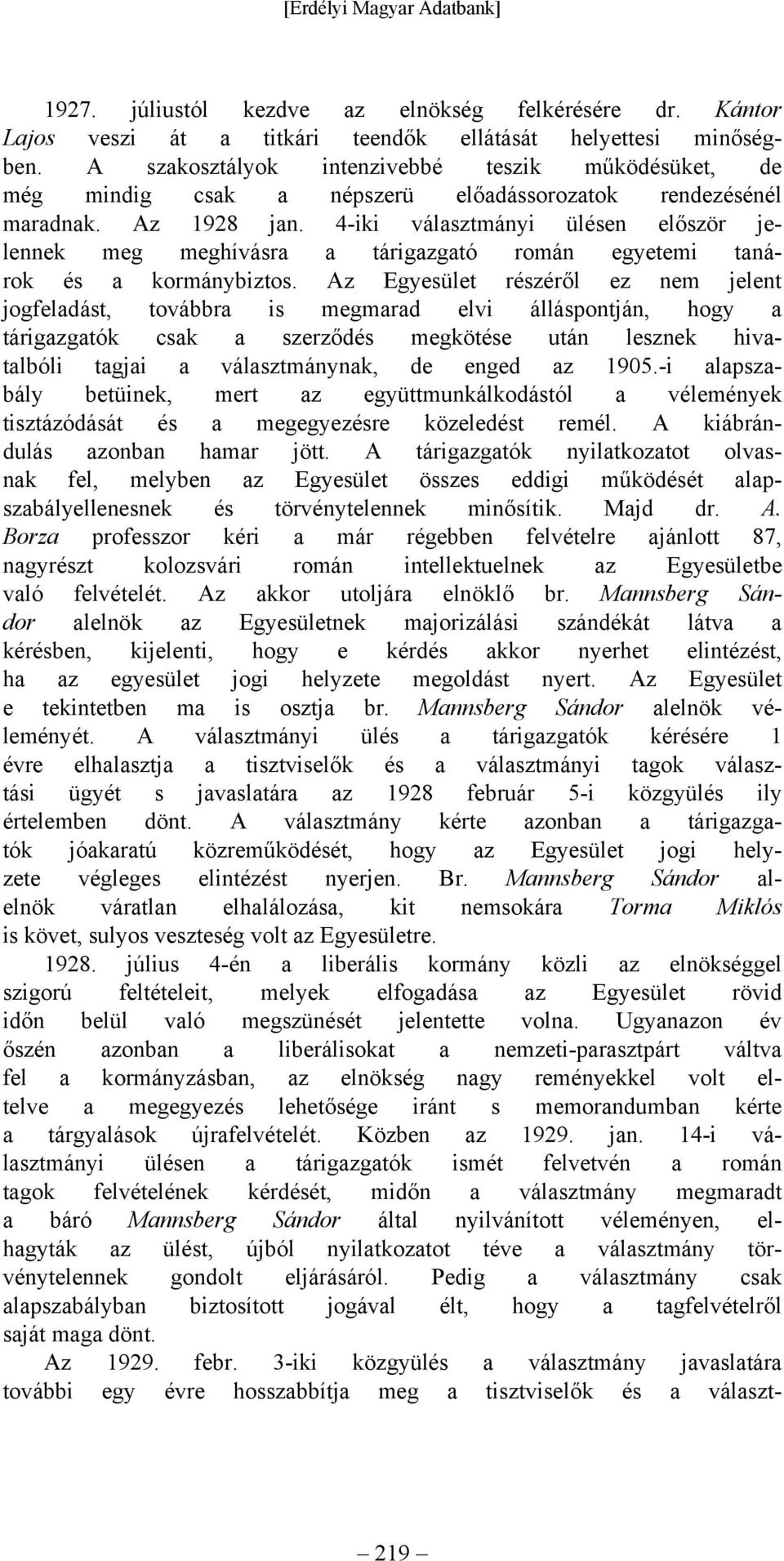 4-iki választmányi ülésen először jelennek meg meghívásra a tárigazgató román egyetemi tanárok és a kormánybiztos.