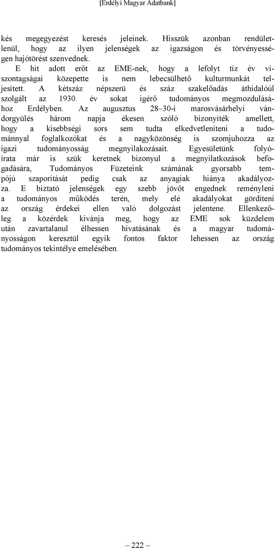 év sokat igérő tudományos megmozdulásához Erdélyben.
