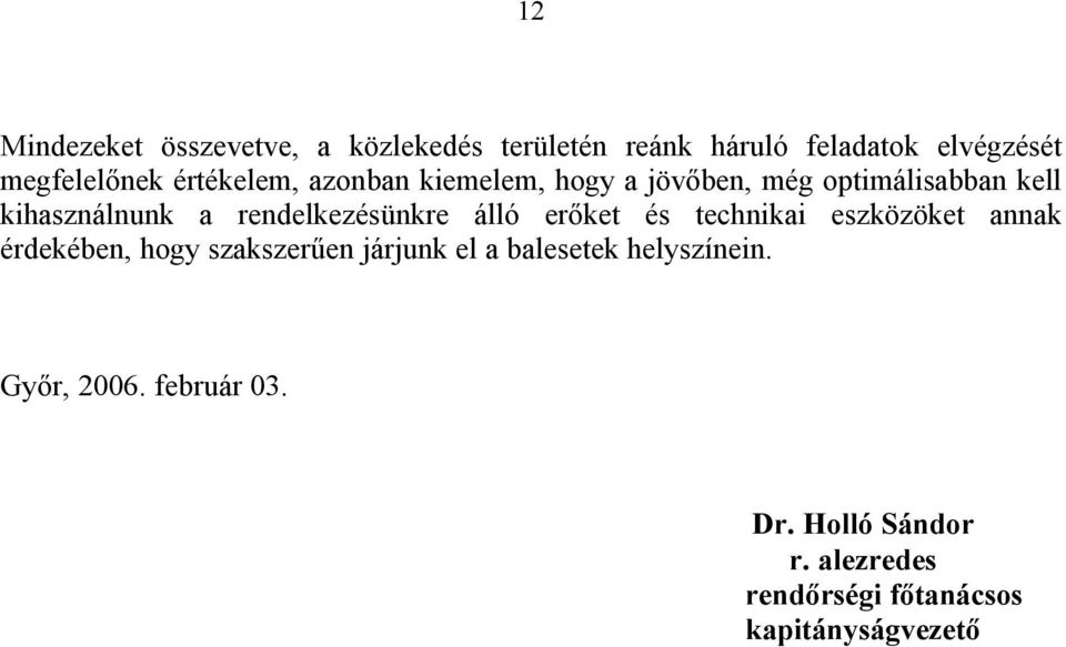 rendelkezésünkre álló erőket és technikai eszközöket annak érdekében, hogy szakszerűen járjunk el a