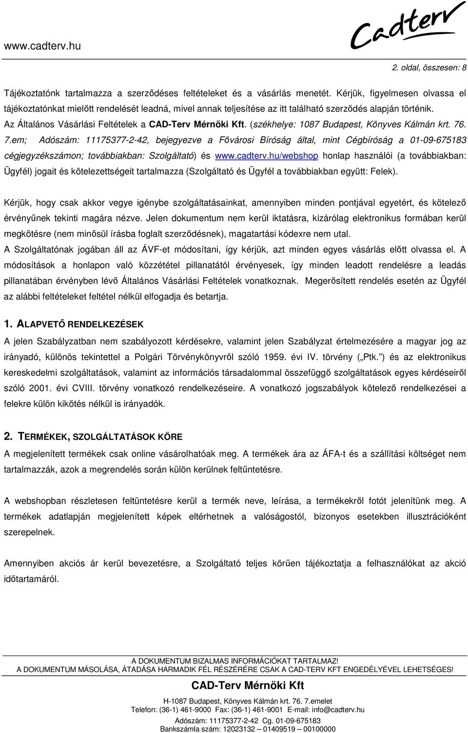 (székhelye: 1087 Budapest, Könyves Kálmán krt. 76. 7.em; Adószám: 11175377-2-42, bejegyezve a Fővárosi Bíróság által, mint Cégbíróság a 01-09-675183 cégjegyzékszámon; továbbiakban: Szolgáltató) és www.