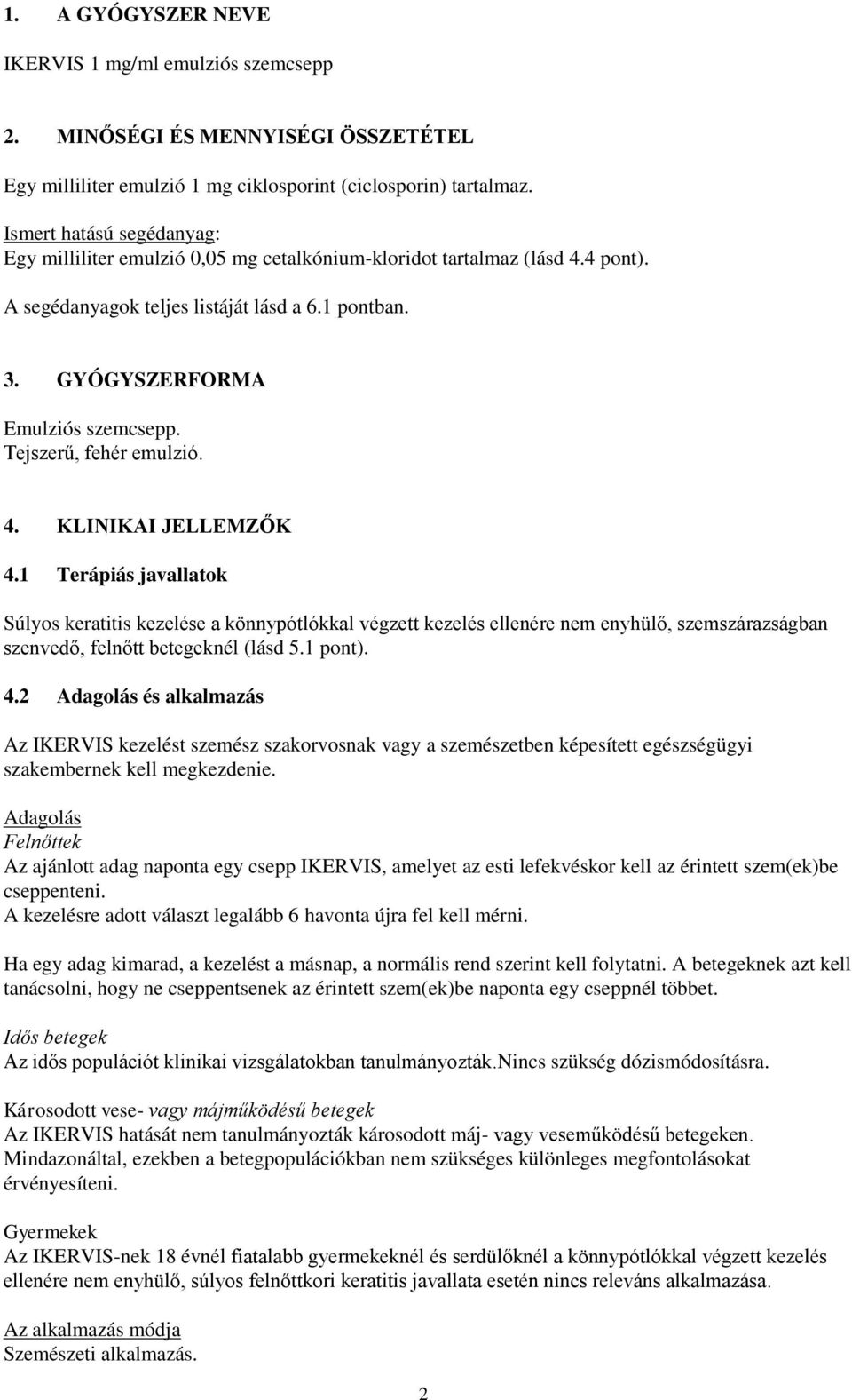 Tejszerű, fehér emulzió. 4. KLINIKAI JELLEMZŐK 4.