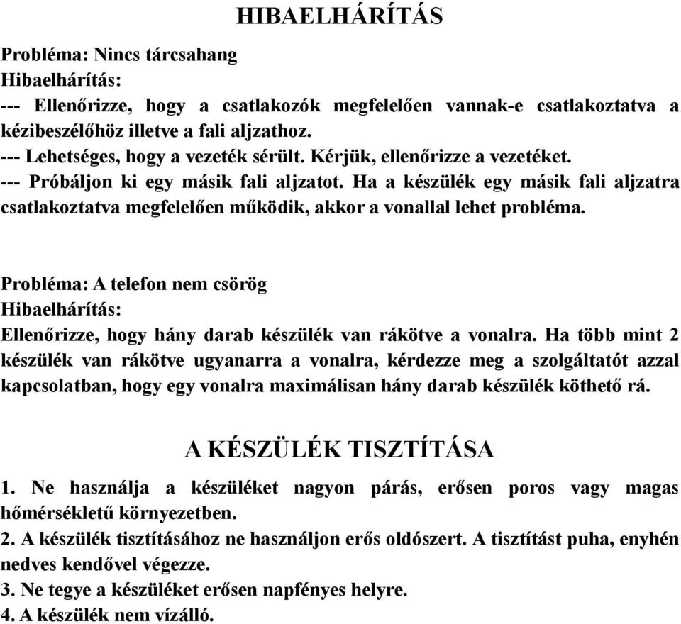 Ha a készülék egy másik fali aljzatra csatlakoztatva megfelelően működik, akkor a vonallal lehet probléma.