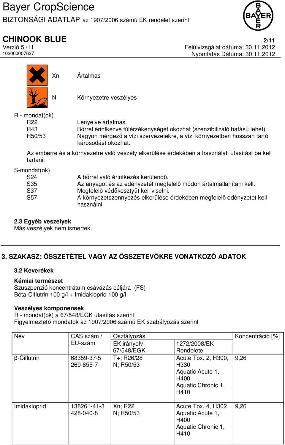 S-mondat(ok) S24 S35 S37 S57 A bőrrel való érintkezés kerülendő. Az anyagot és az edényzetét megfelelő módon ártalmatlanítani kell. Megfelelő védőkesztyűt kell viselni.