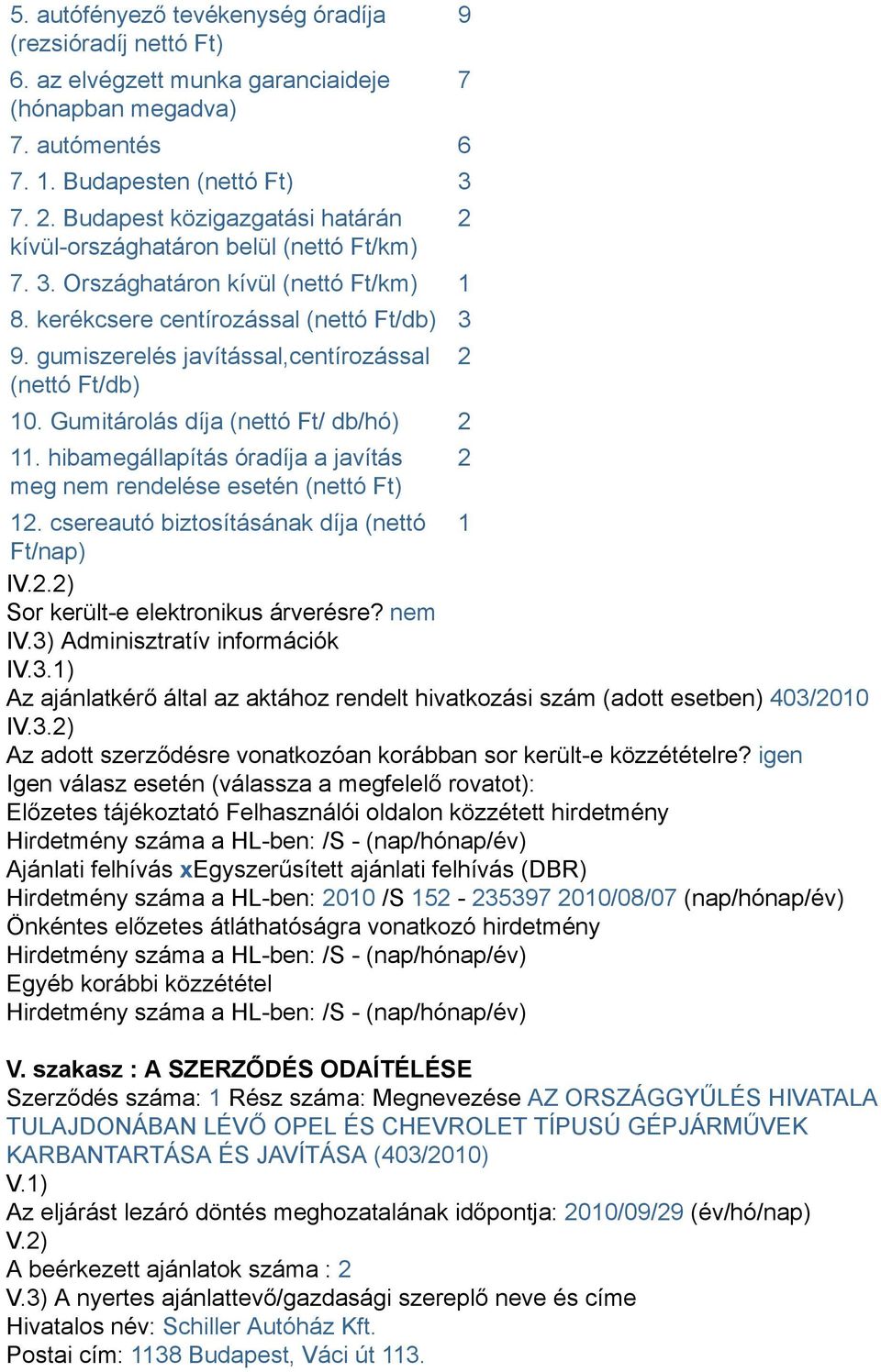 gumiszerelés javítással,centírozással (nettó Ft/db) 10. Gumitárolás díja (nettó Ft/ db/hó) 2 11. hibamegállapítás óradíja a javítás meg nem rendelése esetén (nettó Ft) 12.