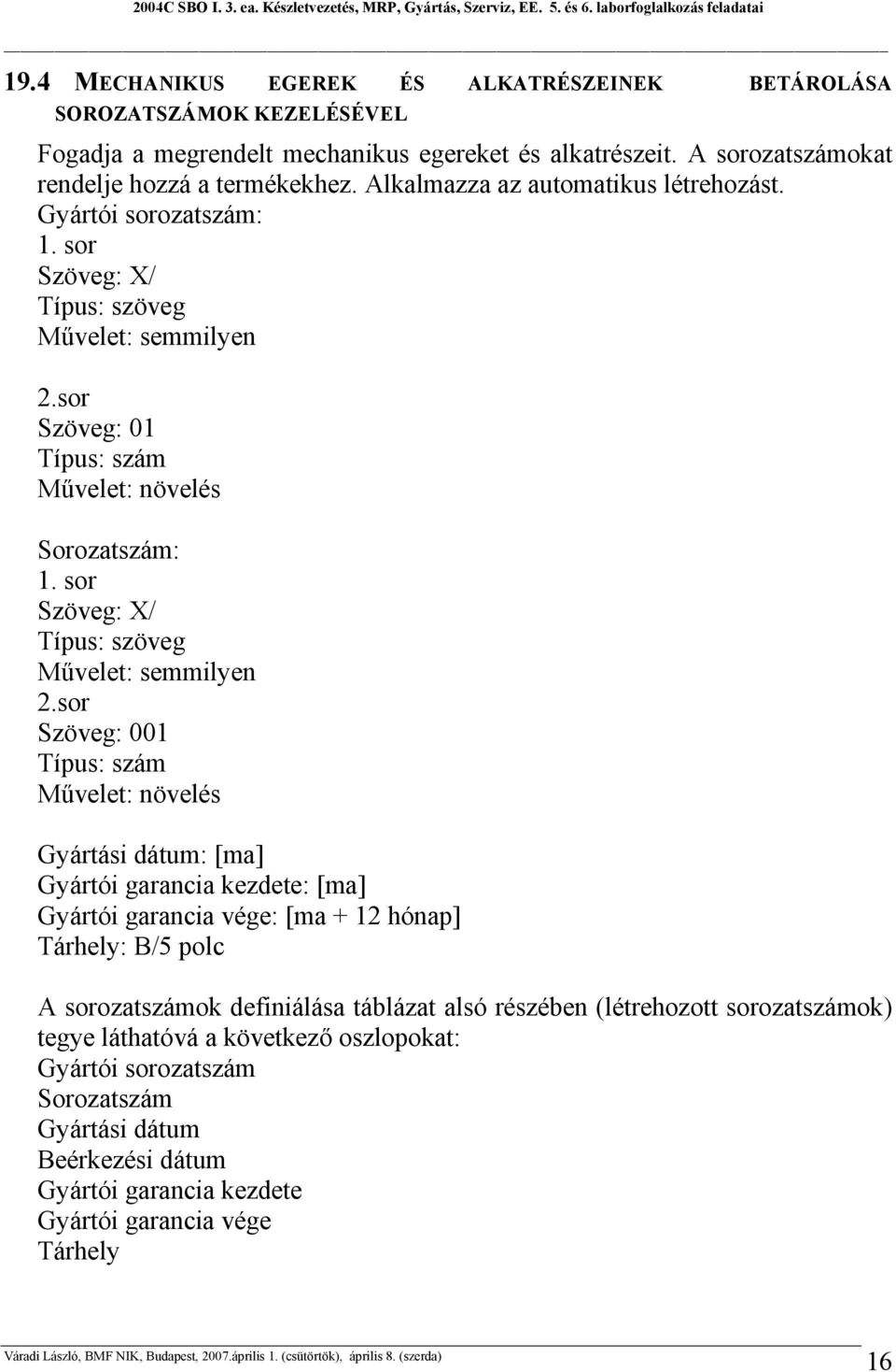 sor Szöveg: X/ Típus: szöveg Művelet: semmilyen 2.