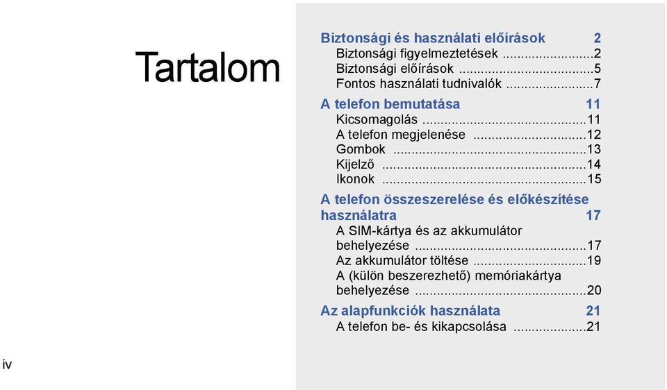 ..14 Ikonok...15 A telefon összeszerelése és előkészítése használatra 17 A SIM-kártya és az akkumulátor behelyezése.