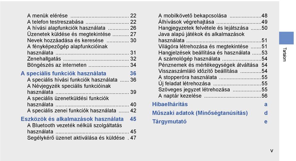 .. 36 A Névjegyzék speciális funkcióinak használata... 39 A speciális üzenetküldési funkciók használata... 40 A speciális zenei funkciók használata.