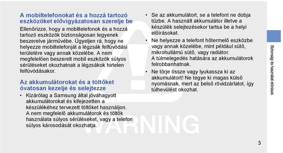 A nem megfelelően beszerelt mobil eszközök súlyos sérüléseket okozhatnak a légzsákok hirtelen felfúvódásakor.