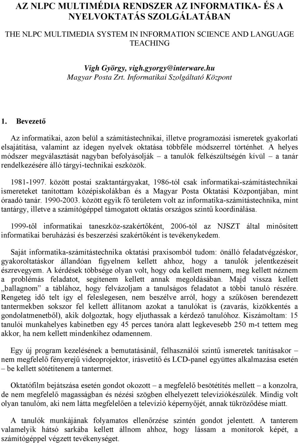 Bevezető Az informatikai, azon belül a számítástechnikai, illetve programozási ismeretek gyakorlati elsajátítása, valamint az idegen nyelvek oktatása többféle módszerrel történhet.
