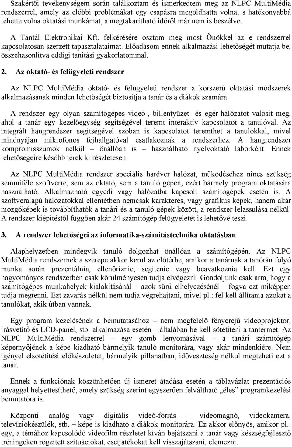Előadásom ennek alkalmazási lehetőségét mutatja be, összehasonlítva eddigi tanítási gyakorlatommal. 2.