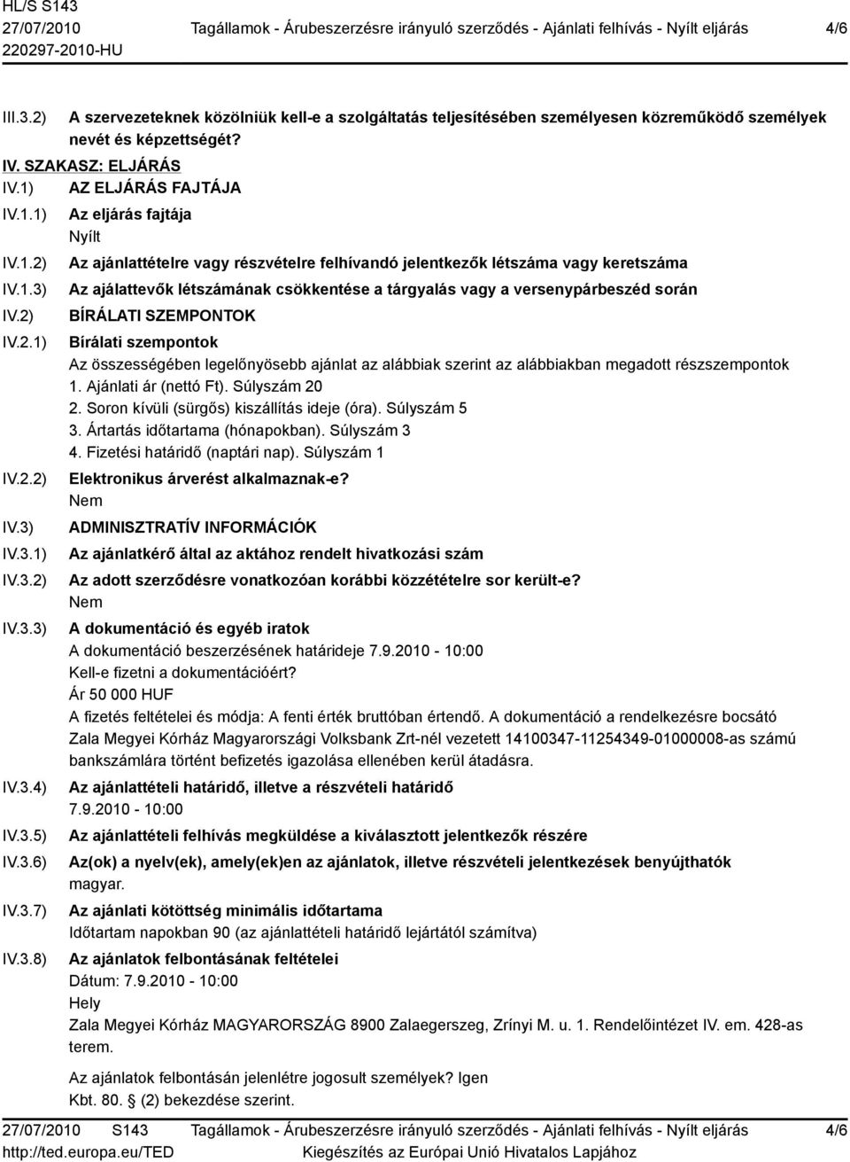 keretszáma Az ajálattevők létszámának csökkentése a tárgyalás vagy a versenypárbeszéd során BÍRÁLATI SZEMPONTOK Bírálati szempontok Az összességében legelőnyösebb ajánlat az alábbiak szerint az