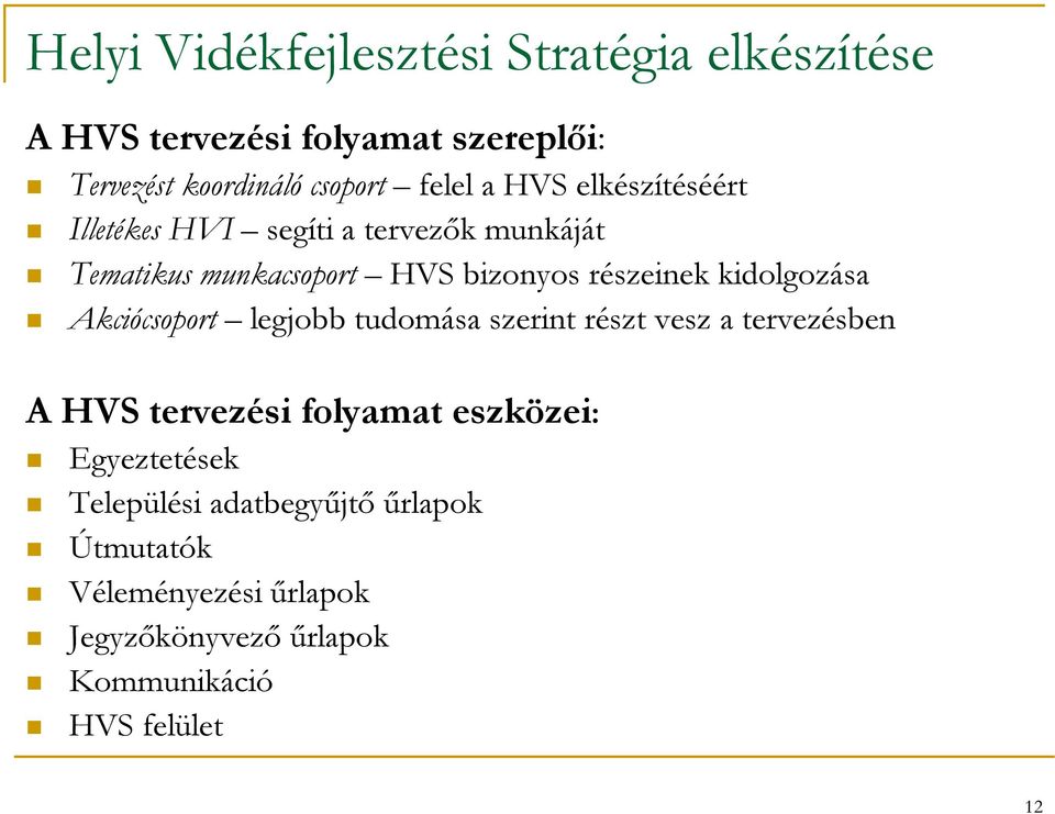 kidolgozása Akciócsoport legjobb tudomása szerint részt vesz a tervezésben A HVS tervezési folyamat eszközei: