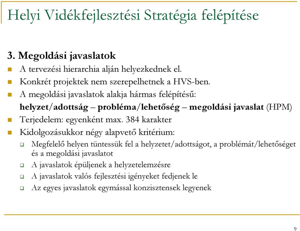 A megoldási javaslatok alakja hármas felépítésű: helyzet/adottság probléma/lehetőség megoldási javaslat (HPM) Terjedelem: egyenként max.