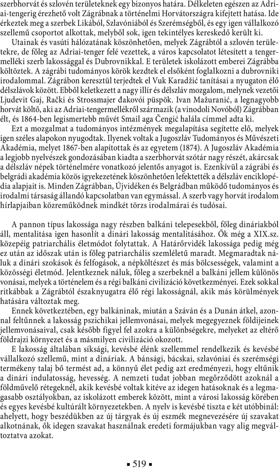 Utainak és vasúti hálózatának köszönhetően, melyek Zágrábtól a szlovén területekre, de főleg az Adriai-tenger felé vezettek, a város kapcsolatot létesített a tengermelléki szerb lakossággal és