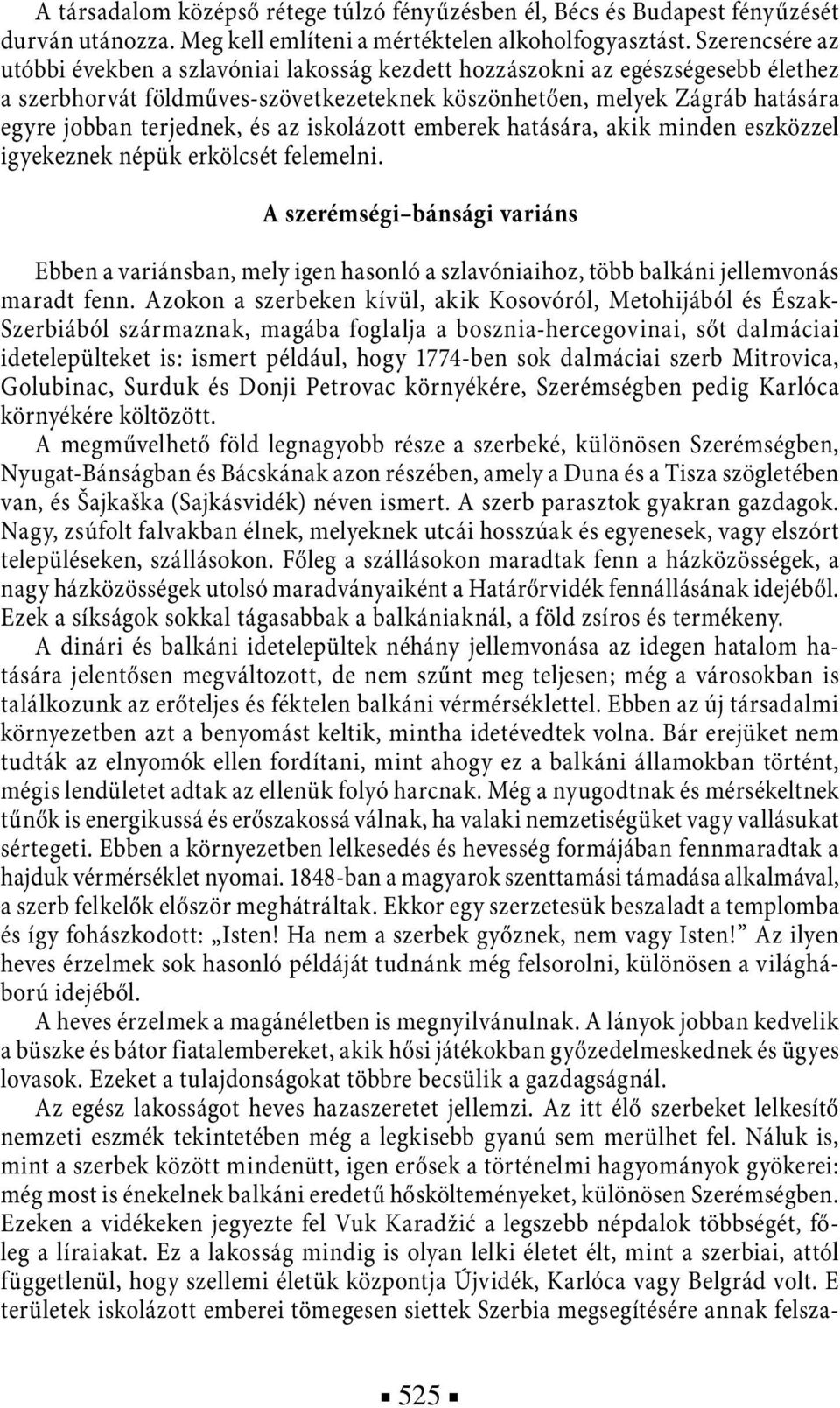 és az iskolázott emberek hatására, akik minden eszközzel igyekeznek népük erkölcsét felemelni.