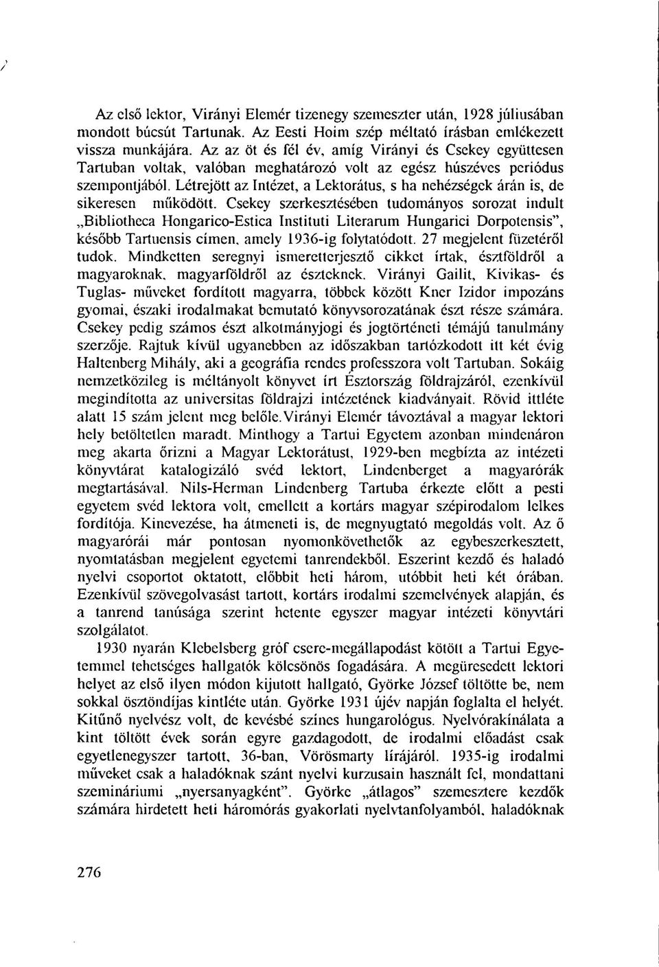 Létrejött az Intézet, a Lektorátus, s ha nehézségek árán is, de sikeresen működött.