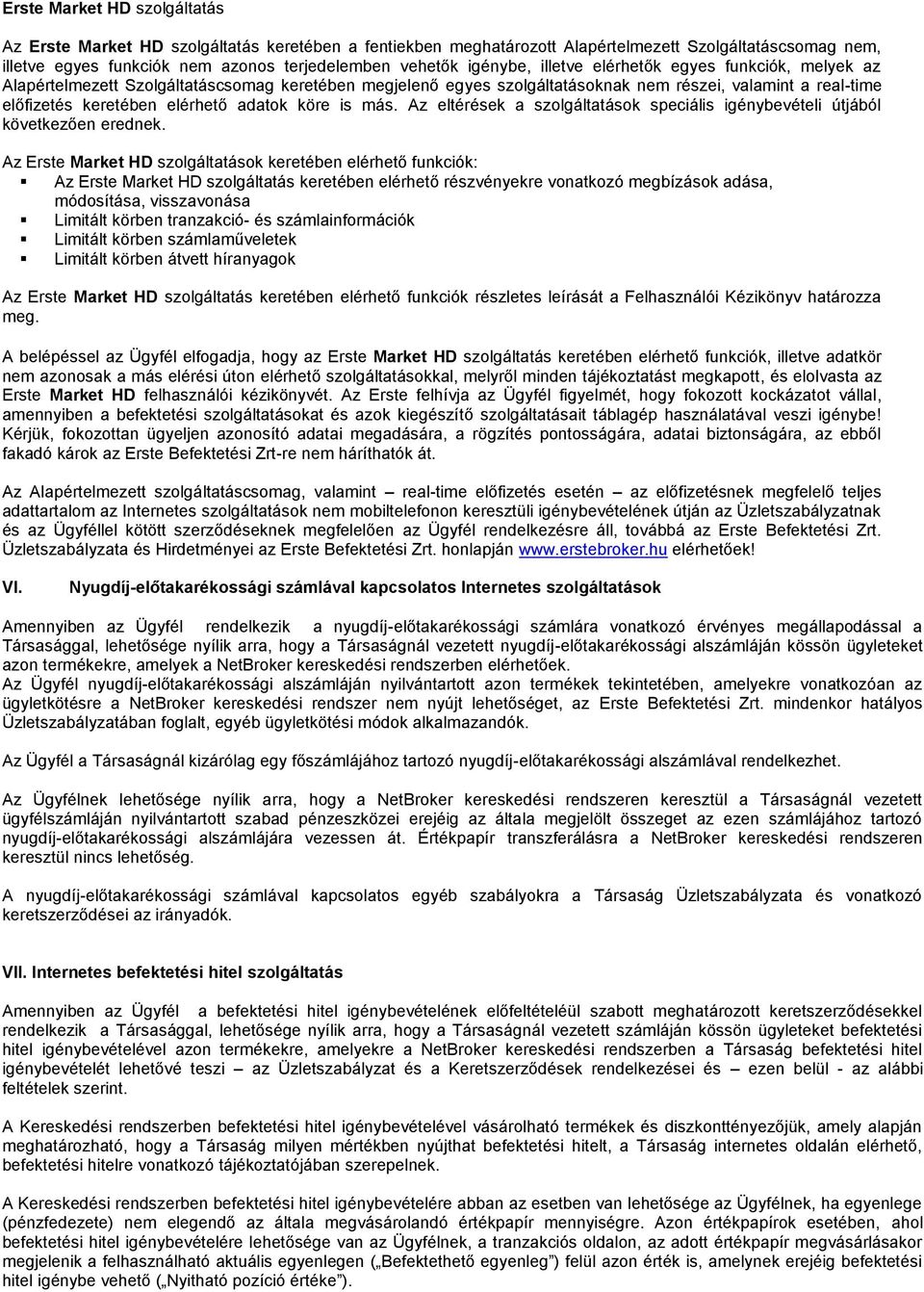 adatok köre is más. Az eltérések a szolgáltatások speciális igénybevételi útjából következően erednek.