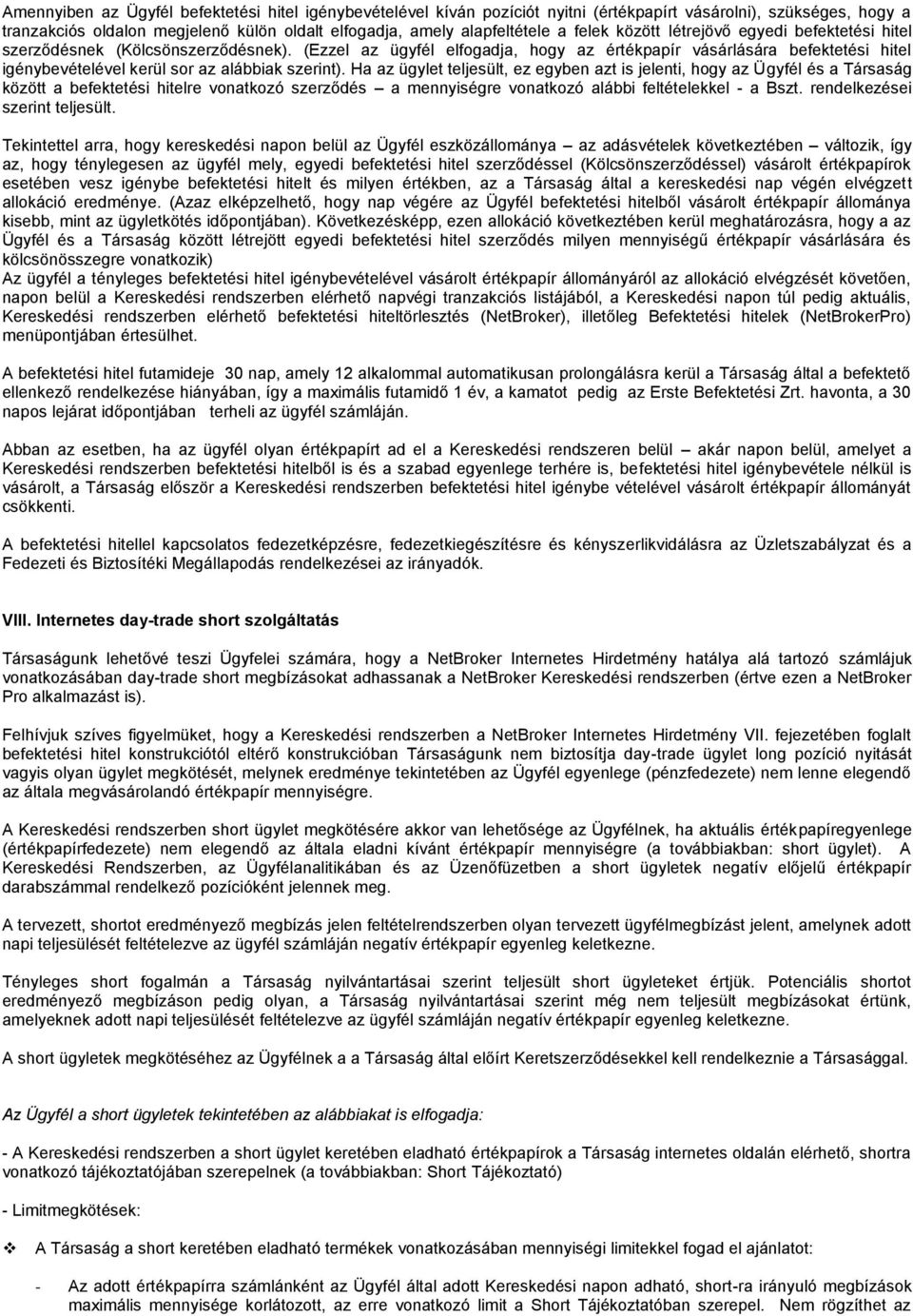 (Ezzel az ügyfél elfogadja, hogy az értékpapír vásárlására befektetési hitel igénybevételével kerül sor az alábbiak szerint).