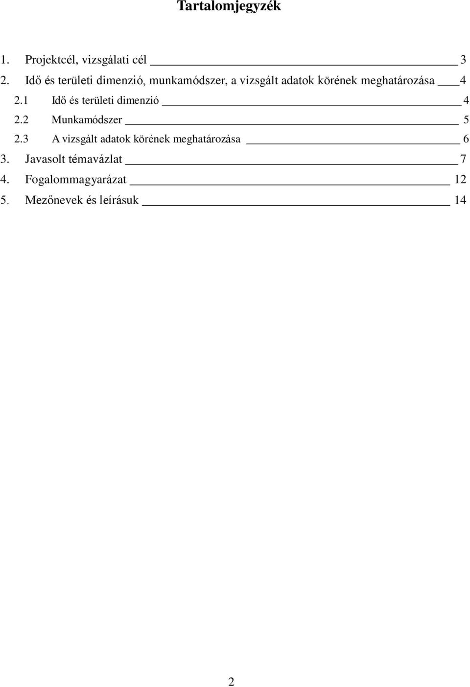 meghatározása 4 2.1 Idő és területi dimenzió 4 2.2 Munkamódszer 5 2.