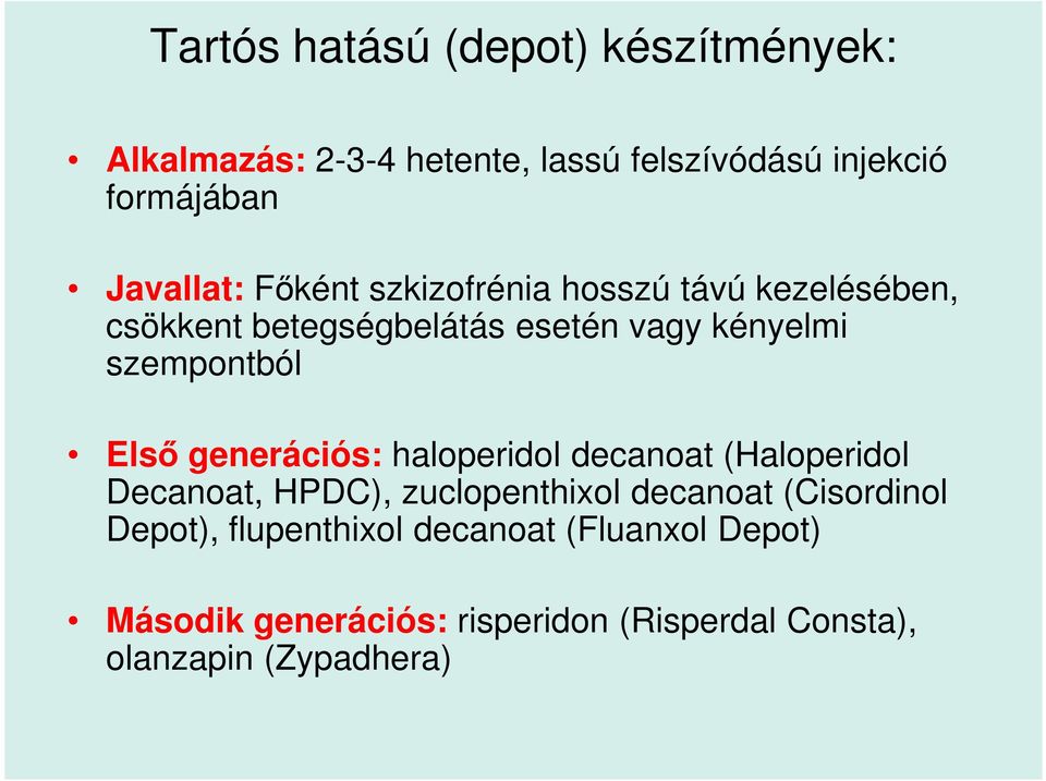 szempontból Első generációs: haloperidol decanoat (Haloperidol Decanoat, HPDC), zuclopenthixol decanoat