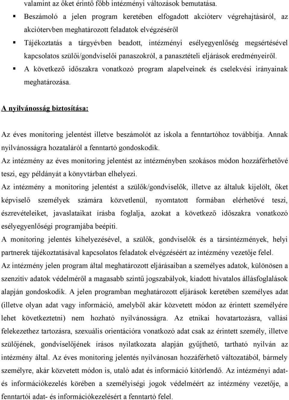megsértésével kapcsolatos szülői/gondviselői panaszokról, a panasztételi eljárások eredményeiről. A következő időszakra vonatkozó program alapelveinek és cselekvési irányainak meghatározása.