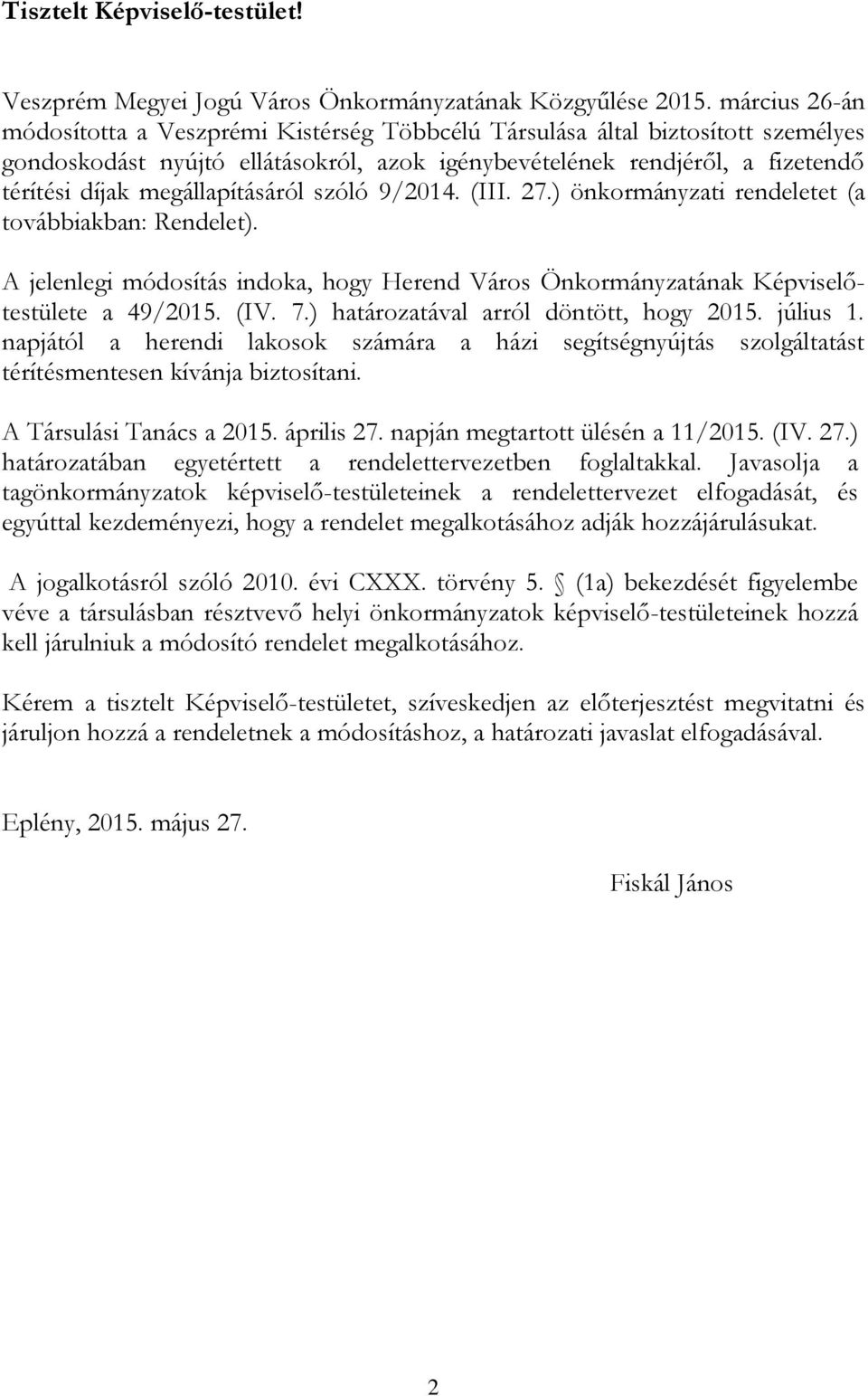 megállapításáról szóló 9/2014. (III. 27.) önkormányzati rendeletet (a továbbiakban: Rendelet). A jelenlegi módosítás indoka, hogy Herend Város Önkormányzatának Képviselőtestülete a 49/2015. (IV. 7.