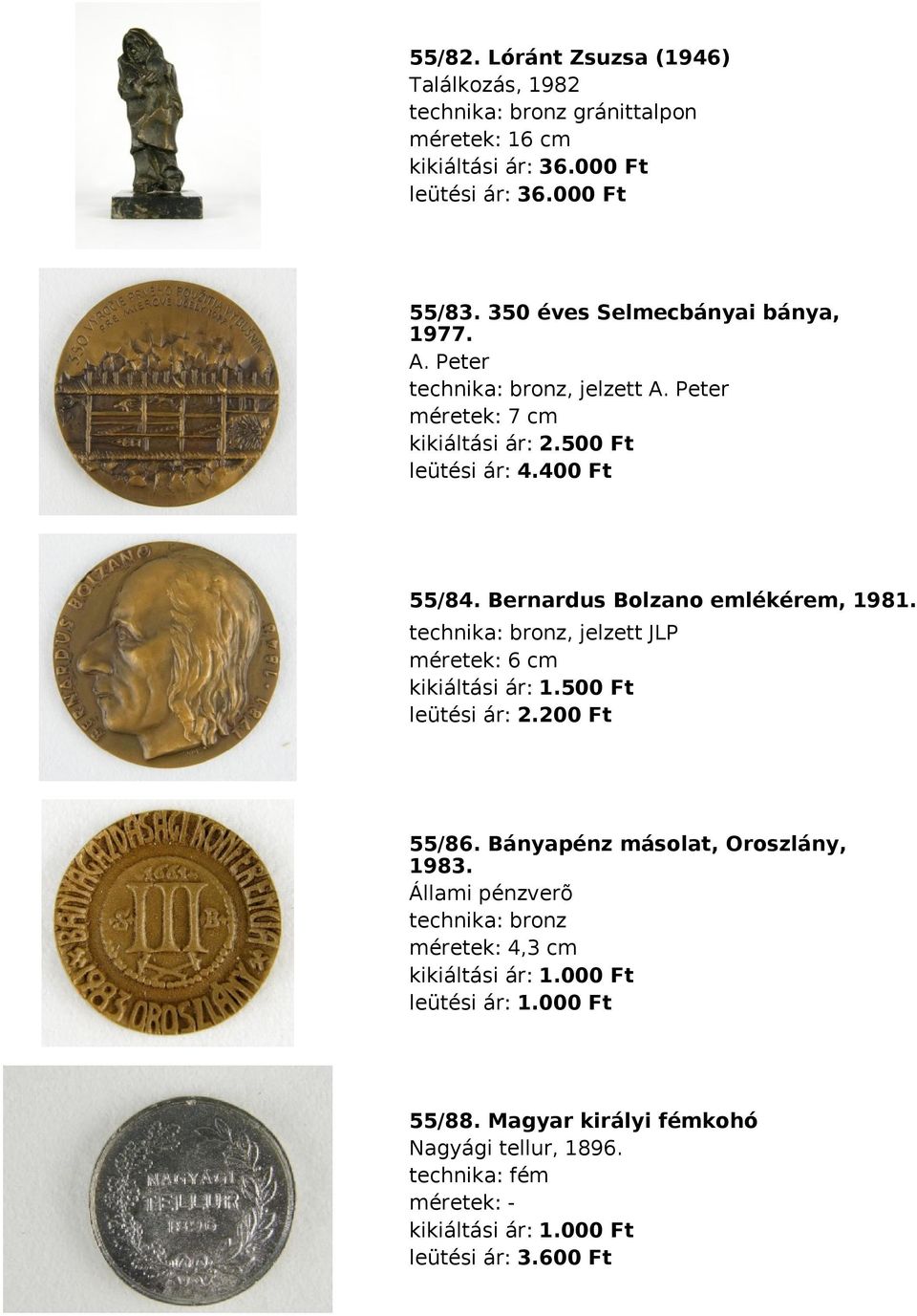 Bernardus Bolzano emlékérem, 1981. technika: bronz, jelzett JLP méretek: 6 cm kikiáltási ár: 1.500 Ft leütési ár: 2.200 Ft 55/86. Bányapénz másolat, Oroszlány, 1983.