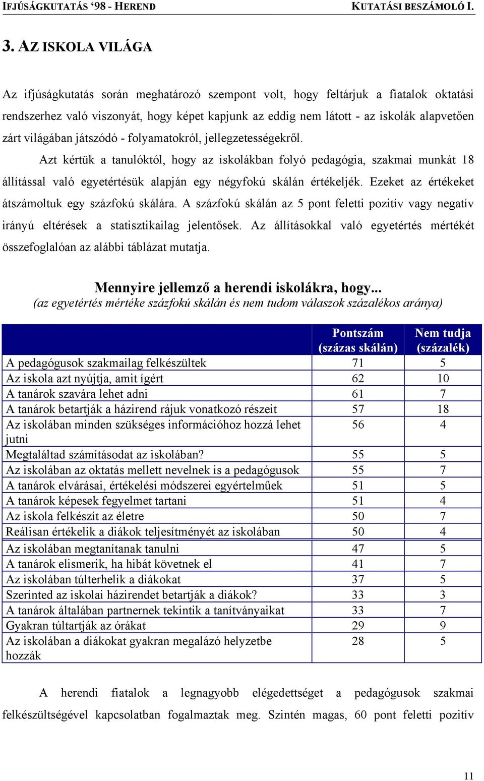 Azt kértük a tanulóktól, hogy az iskolákban folyó pedagógia, szakmai munkát 18 állítással való egyetértésük alapján egy négyfokú skálán értékeljék.