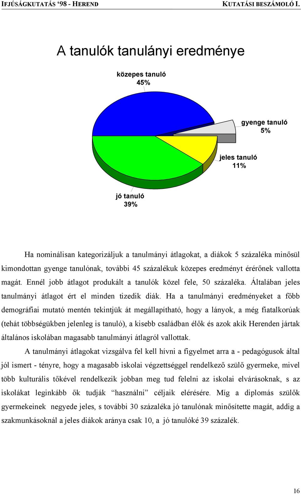 Általában jeles tanulmányi átlagot ért el minden tizedik diák.