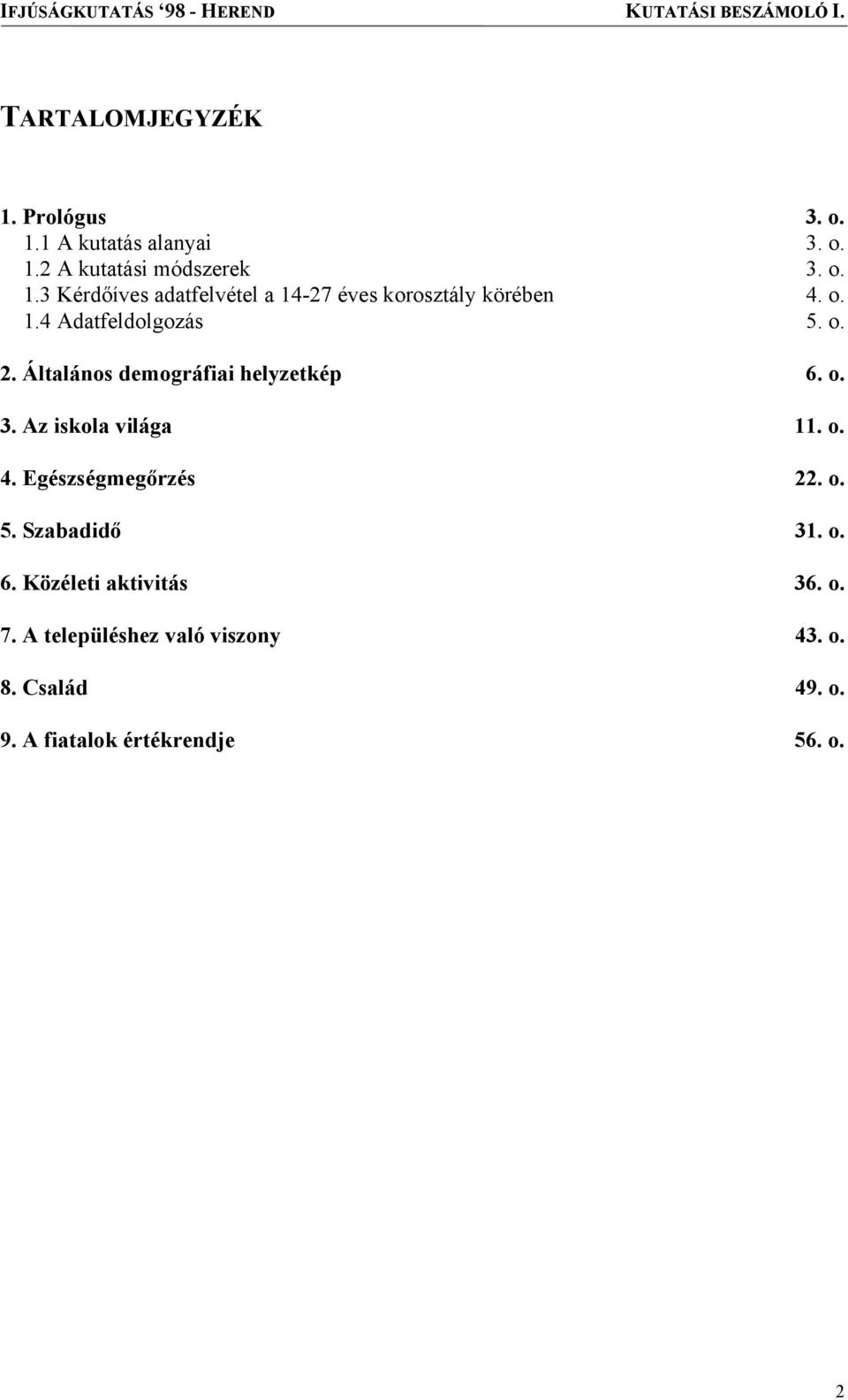 Egészségmegőrzés 22. o. 5. Szabadidő 31. o. 6. Közéleti aktivitás 36. o. 7.