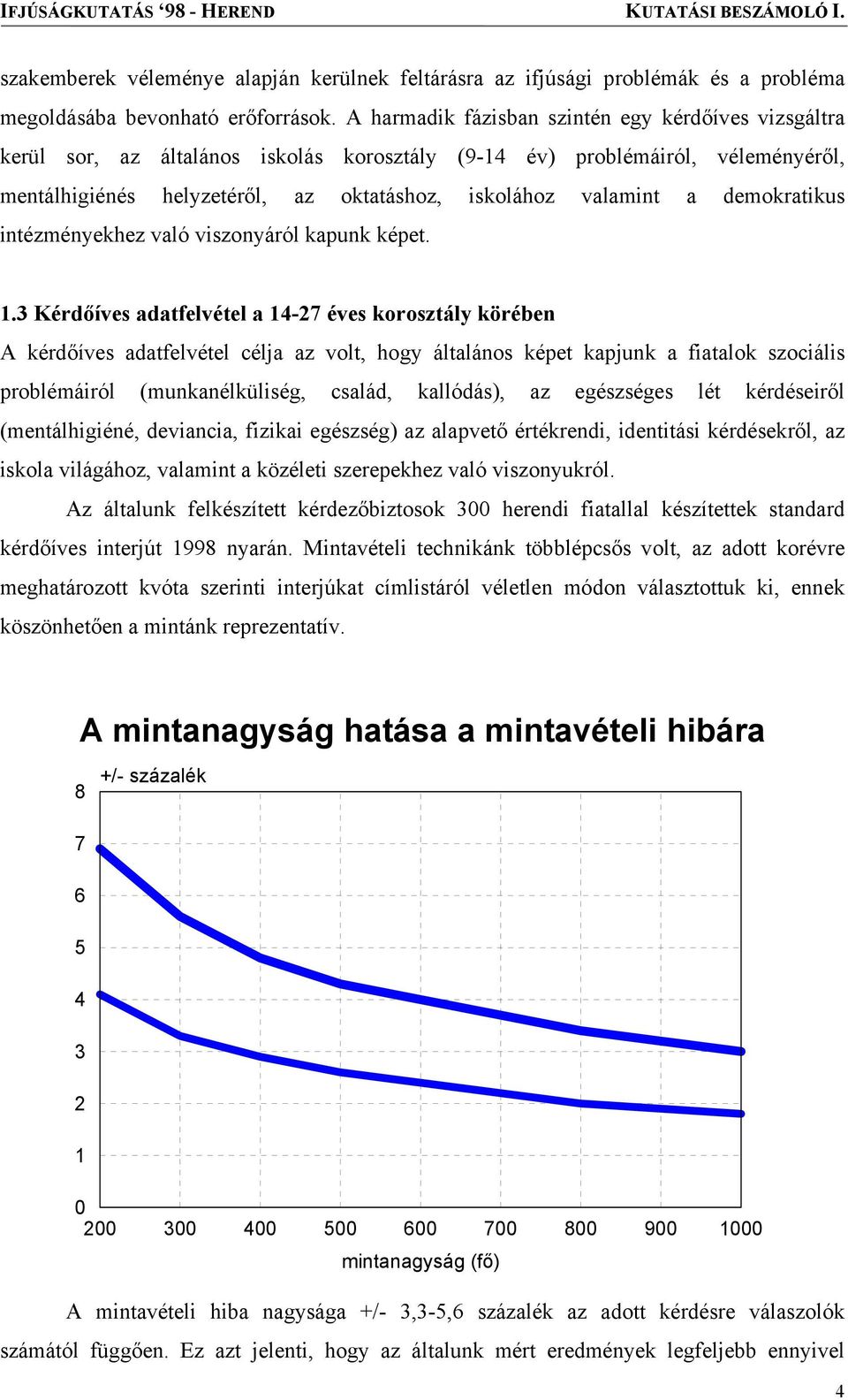 demokratikus intézményekhez való viszonyáról kapunk képet. 1.