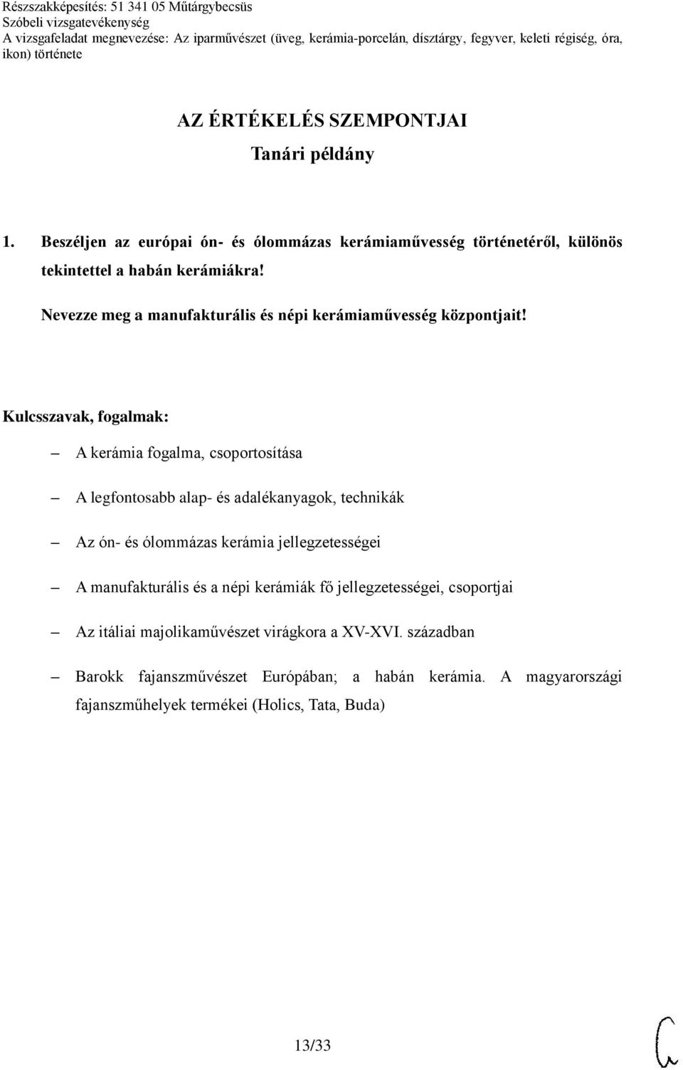 Nevezze meg a manufakturális és népi kerámiaművesség központjait!