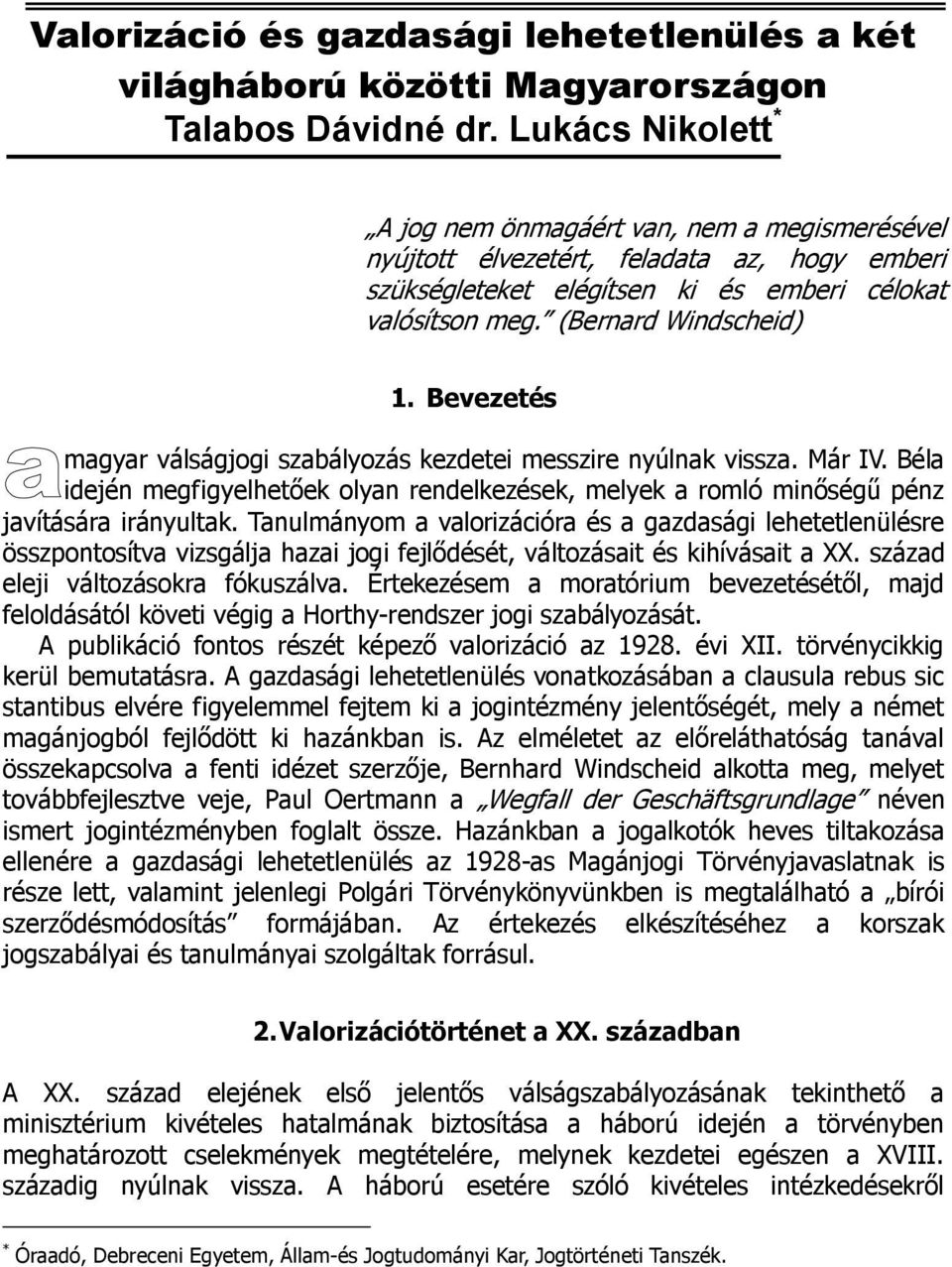 Bevezetés magyar válságjogi szabályozás kezdetei messzire nyúlnak vissza. Már IV. Béla idején megfigyelhetőek olyan rendelkezések, melyek a romló minőségű pénz javítására irányultak.